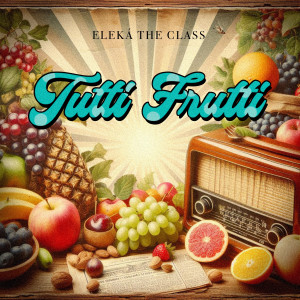 收聽Eleká the Class的Tutti Frutti歌詞歌曲