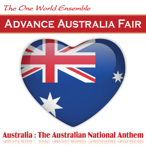 收聽The One World Ensemble的Advance Australia Fair (Australia: The Australian National Anthem)歌詞歌曲