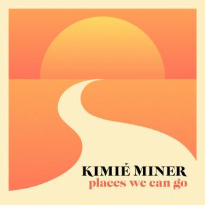 Kimie Miner的專輯Places We Can Go