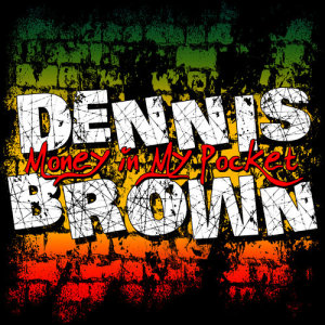 ดาวน์โหลดและฟังเพลง Money in My Pocket พร้อมเนื้อเพลงจาก Dennis Brown