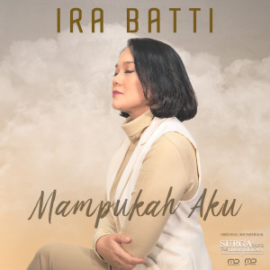 Dengarkan Mampukah Aku (From "Surga Yang Tak Dirindukan 3") lagu dari Ira Batti dengan lirik