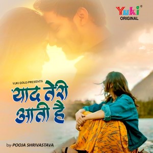 Listen to Yaad Teri Aati Hai song with lyrics from Pooja Shrivastava