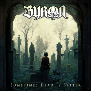 Album Sometimes Dead Is Better from Byron