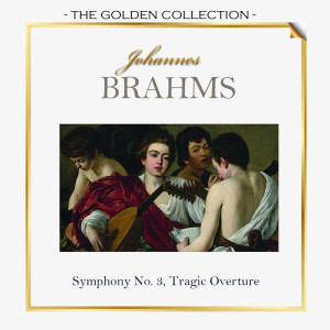 Album The Golden Collection, Johannes Brahms - Symphony No. 3, Tragic Overture oleh Philharmonia Polonica