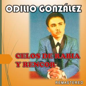 อัลบัม Celos de Rabia y Rencor (Remastered) ศิลปิน Odilio Gonzalez