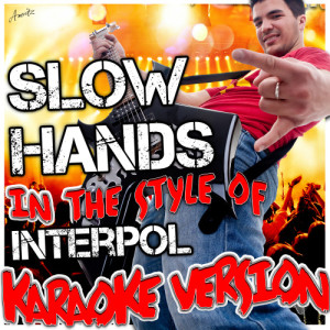 收聽Ameritz - Karaoke的Slow Hands (In the Style of Interpol) [Karaoke Version] (Karaoke Version)歌詞歌曲