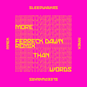 ดาวน์โหลดและฟังเพลง More Than Words (feat. MNEK) [Ferreck Dawn Remix] (Ferreck Dawn Remix) พร้อมเนื้อเพลงจาก Sleepwalkrs