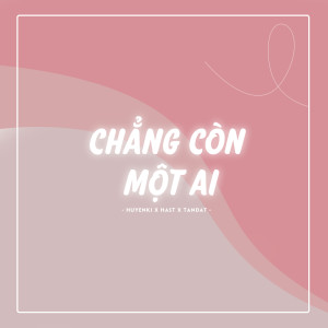 ดาวน์โหลดและฟังเพลง Chẳng Còn Một Ai พร้อมเนื้อเพลงจาก Hast