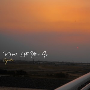 Dengarkan lagu Never Let You Go nyanyian Cynatic dengan lirik