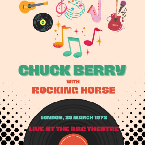 Album Chuck Berry with Rocking Horse: Live at the BBC Theatre, 29 March 1972 oleh Rocking Horse