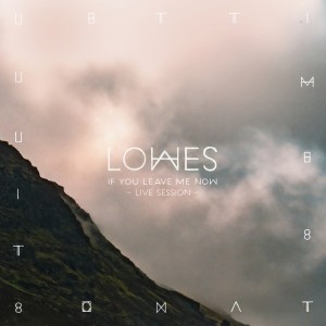 ดาวน์โหลดและฟังเพลง If You Leave Me Now (Live Session) พร้อมเนื้อเพลงจาก Lowes