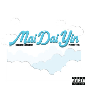 Listen to MAI DAI YIN (Explicit) song with lyrics from Chakorn