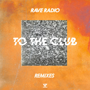 Rave Radio的专辑To The Club (Remixes)