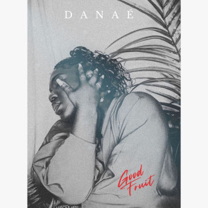 Album Good Fruit (Explicit) from Danae