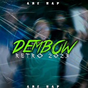 收听Ane Rap的Dembow Retro 2023 (Explicit)歌词歌曲