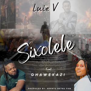 ดาวน์โหลดและฟังเพลง Sixolele (feat. Qhawekazi & Abantu Bethu Fam) พร้อมเนื้อเพลงจาก Luie V