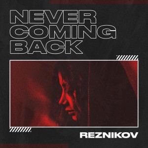 收听Reznikov的Never Coming Back歌词歌曲