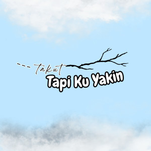 收聽Sandy Lukita Pertiwi的Takut Tapi Ku Yakin歌詞歌曲