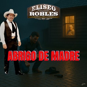 收聽Eliseo Robles的Abrigo De Madre歌詞歌曲