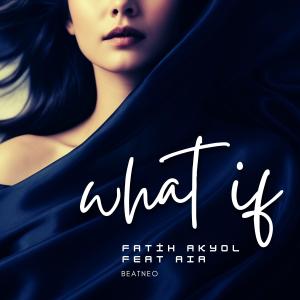 Fatih Akyol的專輯What if (feat. AIA)