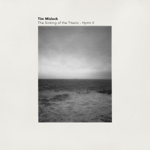 Album The Sinking of the Titanic - Hymn II oleh Tim Mislock