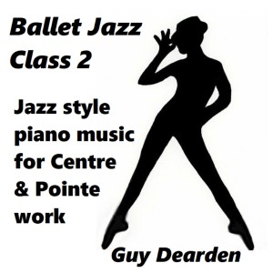 Ballet Jazz Class 2 - Jazz Style Piano Music for Centre & Pointe Work
