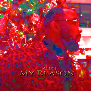 Dengarkan lagu MY REASON nyanyian Alix J dengan lirik