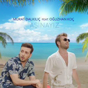 ดาวน์โหลดและฟังเพลง Aşinayız พร้อมเนื้อเพลงจาก Murat Dalkilic