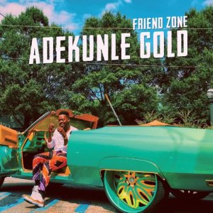 Listen to Friend Zone song with lyrics from Adekunle Gold