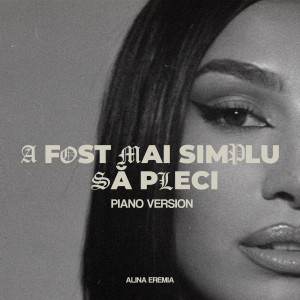 Album A fost mai simplu să pleci (Piano Version) from Alina Eremia