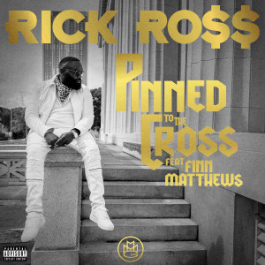 ดาวน์โหลดและฟังเพลง Pinned to the Cross (Explicit) พร้อมเนื้อเพลงจาก Rick Ross