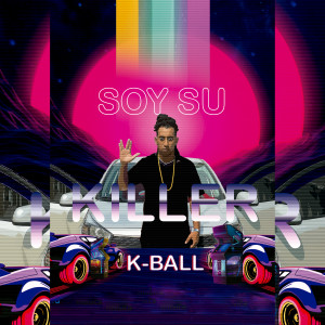อัลบัม Soy Su Killer (Explicit) ศิลปิน K-Ball