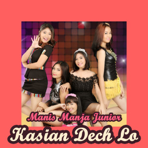 Listen to Kasian Dech Lo song with lyrics from Manis Manja Junior