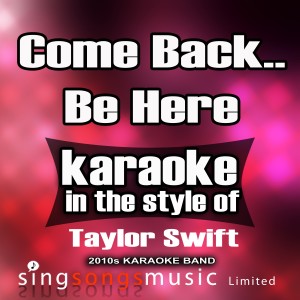 ดาวน์โหลดและฟังเพลง Come Back Be Here (In the Style of Taylor Swift) [Karaoke Version] (Karaoke Version) พร้อมเนื้อเพลงจาก 2010s Karaoke Band