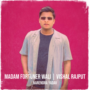 Listen to Madam Fortuner Wali song with lyrics from Narendra Yadav