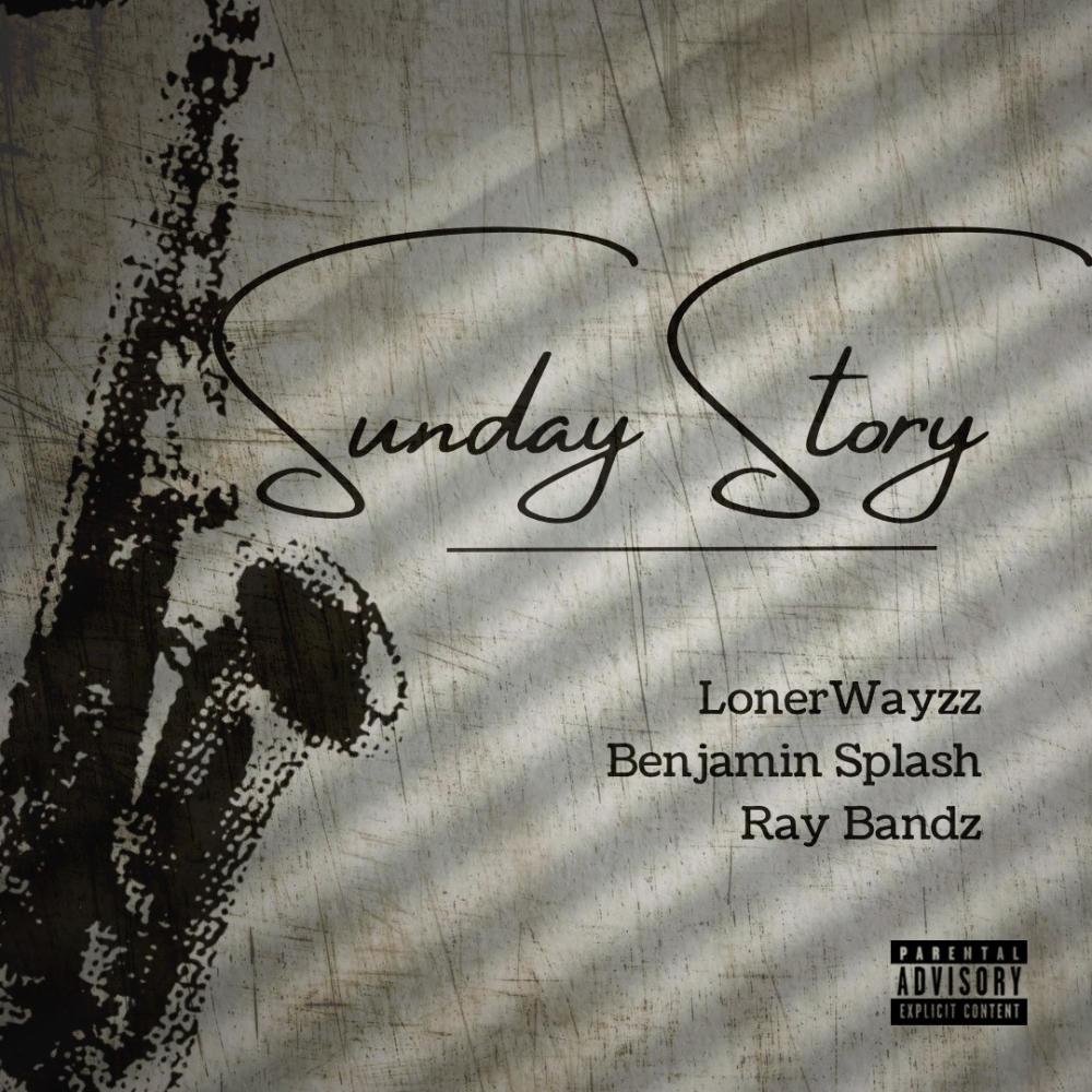 Sunday Story (feat. LonerWayzz & Ray Bandz) (Explicit)