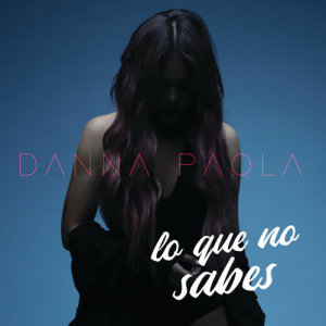 收聽Danna Paola的Lo Que No Sabes歌詞歌曲