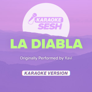 Listen to La Diabla (Originally Performed by Xavi) (Karaoke Version) song with lyrics from karaoke SESH