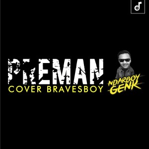 Dengarkan lagu Preman Cover Bravesboy nyanyian Ndarboy Genk dengan lirik