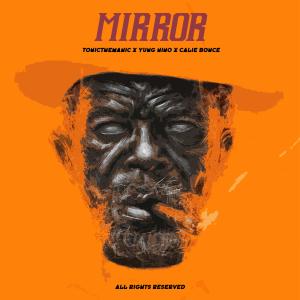 收聽TonicTheManic的MIRROR (feat. Yung Nino, Calie Bonce & Gangstamadeit)歌詞歌曲