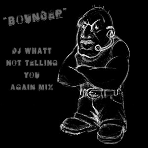 ดาวน์โหลดและฟังเพลง Bouncer (Not Telling You Again Mix) พร้อมเนื้อเพลงจาก DJ Whatt