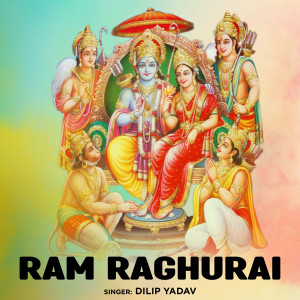 Listen to Ram Raghurai song with lyrics from Dilip Yadav