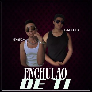 Listen to Enchulao De Ti song with lyrics from Garceto