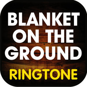 ดาวน์โหลดและฟังเพลง Blanket on the Ground Ringtone พร้อมเนื้อเพลงจาก Ringtone Masters
