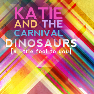 收聽Katie and the Carnival的Dinosaurs (A Little Fool to You)歌詞歌曲