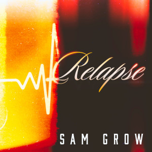 Listen to Relapse song with lyrics from Sam Grow