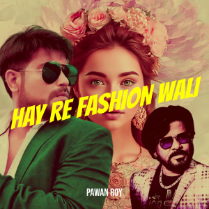 Album Hay Re Fashion Wali from Pawan Roy