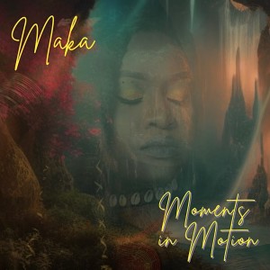 Maka的專輯Moments In Motion (Explicit)