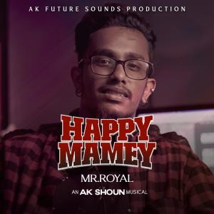 ดาวน์โหลดและฟังเพลง Happy Mamey (feat. Mr.Royal) พร้อมเนื้อเพลงจาก Ak Shoun