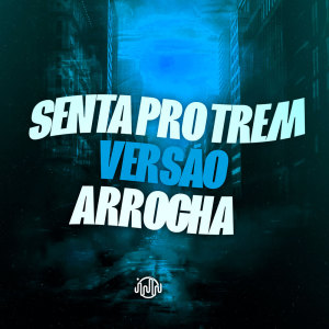 อัลบัม Senta Pro Trem - Versão Arrocha (Explicit) ศิลปิน Mini Dj